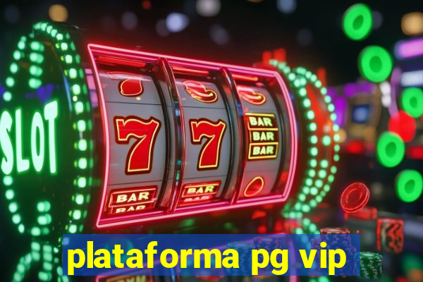 plataforma pg vip